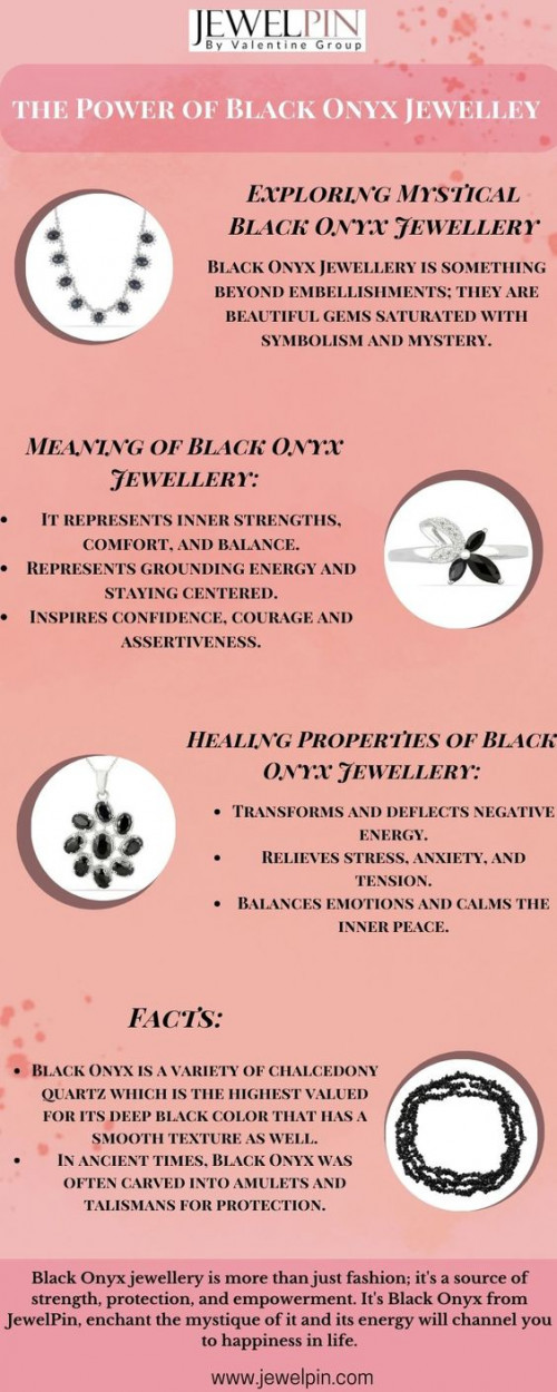 Black Onyx Jewellery is something beyond embellishments; they are beautiful gems saturated with symbolism and mystery. How about we uncover the appeal of black Onyx, delving into its meanings, healing properties, and intriguing facts.
Meaning of Black Onyx Jewellery:
•	It represents inner strengths, comfort, and balance.
•	Represents grounding energy and staying centered.
•	Inspires confidence, courage and assertiveness.
•	Enhances wisdom, intuition, and clarity of thought.
Healing Properties of Black Onyx Jewellery:
•	Transforms and deflects negative energy.
•	Relieves stress, anxiety, and tension.
•	Balances emotions and calms the inner peace.
•	Improves focus, concentration, and mental clarity.
Facts:

•	Black Onyx is a variety of chalcedony quartz which is the highest valued for its deep black color that has a smooth texture as well.
•	In ancient times, Black Onyx was often carved into amulets and talismans for protection.
•	Black Onyx jewellery is all-embracing and ageless that can be worn with both casual and formalevents.

Black Onyx jewellery is more than just fashion; it's a source of strength, protection, and empowerment. It's Black Onyx from JewelPin, enchant the mystique of it and its energy will channel you to happiness


 For More Information-:  https://www.jewelpin.com/blog/the-mystique-of-black-onyx-jewellery-meanings-healing-properties-facts-and-more.html