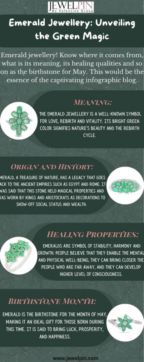 Emerald jewellery! Know where it comes from, what is its meaning, its healing qualities and so on as the birthstone for May. This would be the essence of the captivating infographic blog.
Meaning: The Green Emerald gemstone jewellery is a well-known symbol for love, rebirth and vitality. Its bright green color signifies nature’s beauty and the rebirth cycle. 
Origin and History: Emerald, a treasure of nature, has a legacy that goes back to the ancient empires such as Egypt and Rome. It was said that this stone held magical properties and was worn by kings and aristocrats as decorations to show-off social status and wealth.
Healing Properties: Emeralds are symbol of stability, harmony and growth. People believe that they enable the mental and physical well-being, they can bring closer the people who are far away, and they can develop higher level of consciousness. 
Birthstone Month: Emerald is the birthstone for the month of May, making it an ideal gift for those born during this time. It is said to bring luck, prosperity, and happiness



For More Information-:  https://www.jewelpin.com/blog/the-complete-guide-to-buying-emerald-jewellery-what-you-need-to-know.html